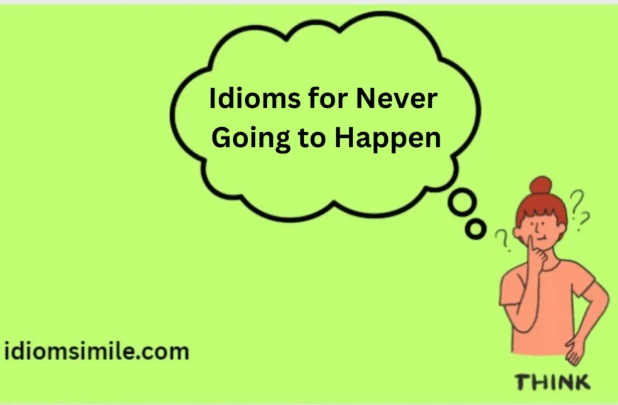 Idioms for Never Going to Happen