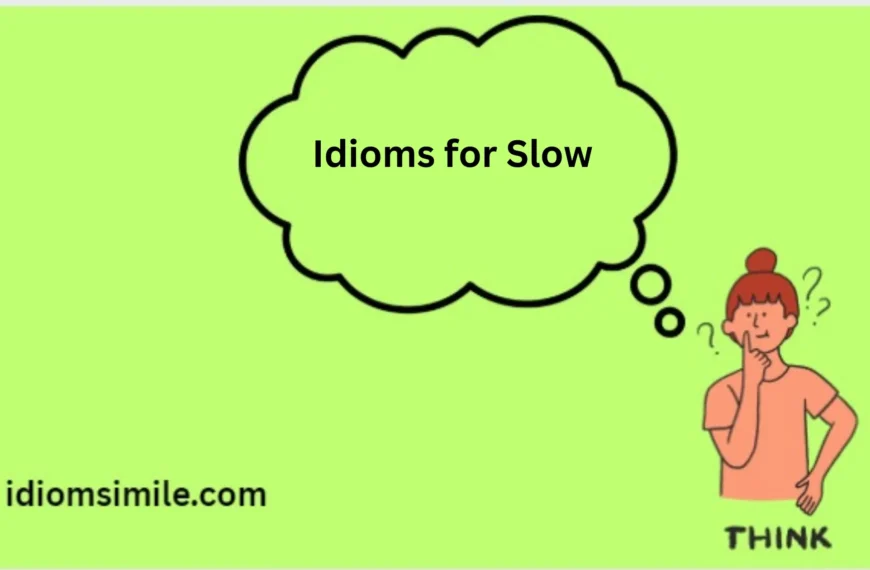 Idioms for Slow